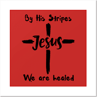 By His Stripes We Are Healed Posters and Art